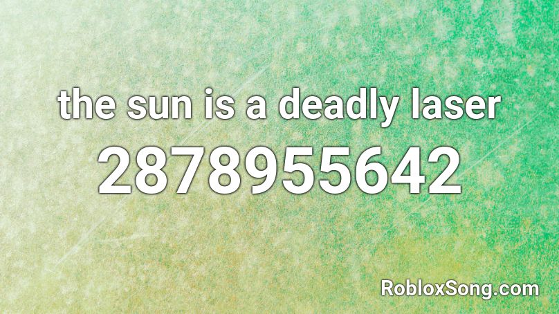 the sun is a deadly laser Roblox ID