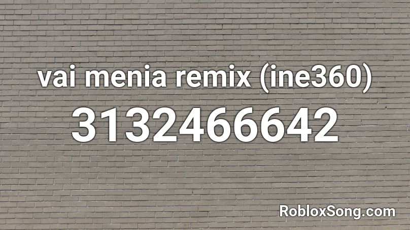 vai menia remix (ine360) Roblox ID