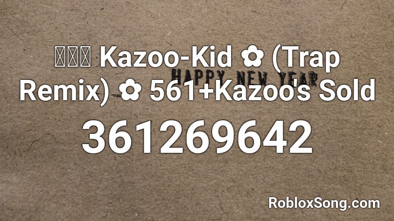 Kazoo Kid Trap Remix 561 Kazoo S Sold Roblox Id Roblox Music Codes - kazoo kid roblox id