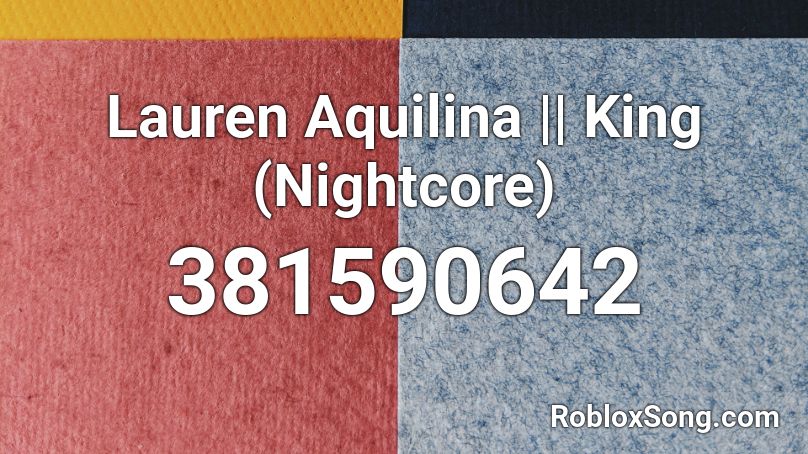 Lauren Aquilina || King (Nightcore) Roblox ID