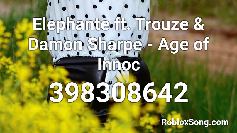 Elephante ft. Trouze & Damon Sharpe - Age of Innoc Roblox ID