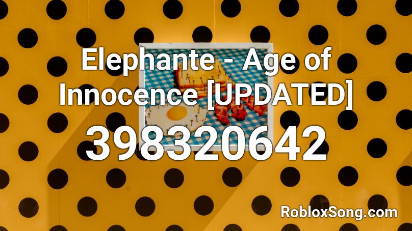 Elephante - Age of Innocence [UPDATED] Roblox ID