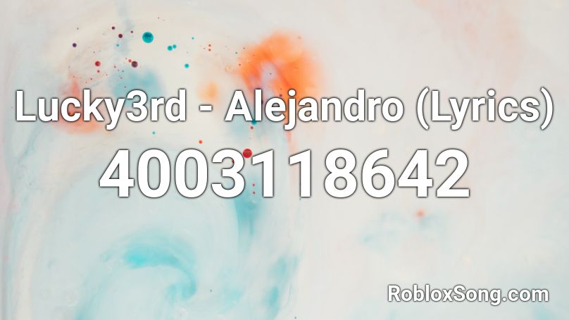Lucky3rd Alejandro Lyrics Roblox Id Roblox Music Codes - this is roblox lyrics