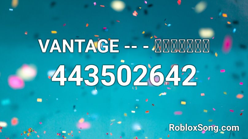 VANTAGE -- - ラヴラヴＯＫ〜 Roblox ID