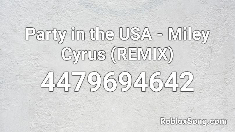 Party in the USA - Miley Cyrus (REMIX) Roblox ID