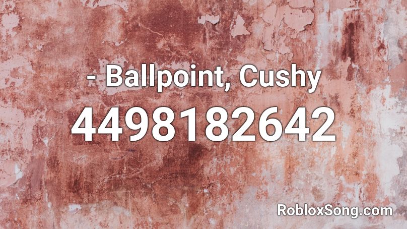 - Ballpoint, Cushy Roblox ID
