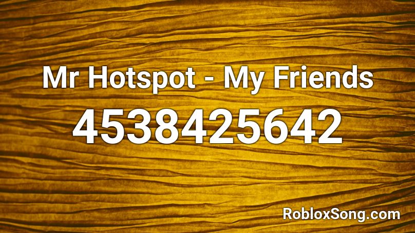 Mr Hotspot - My Friends Roblox ID