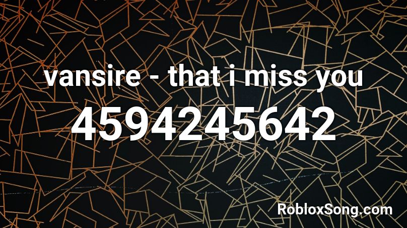 Vansire That I Miss You Roblox Id Roblox Music Codes - roblox song i miss you 9 11