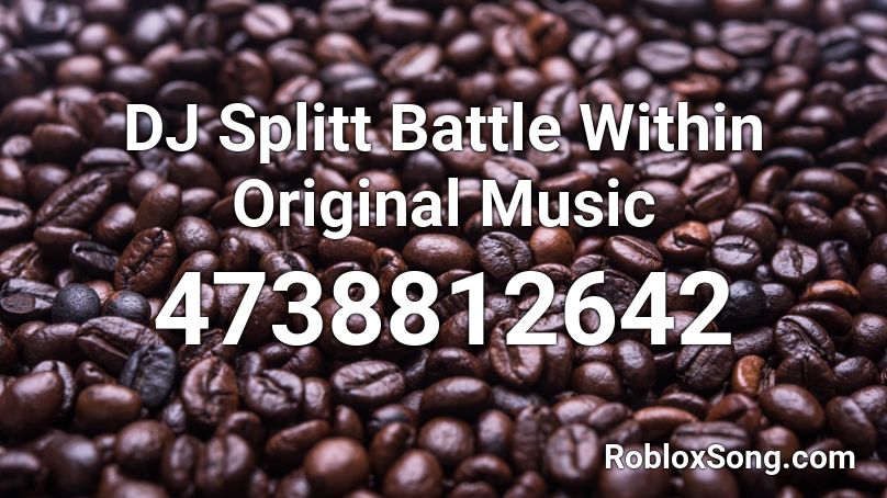 DJ Splitt Battle Within Original Music Roblox ID