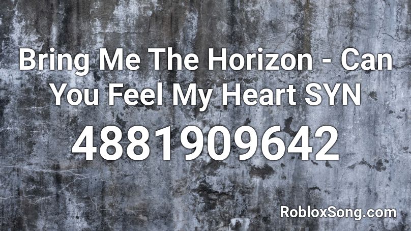 Bring Me The Horizon - Can You Feel My Heart SYN Roblox ID