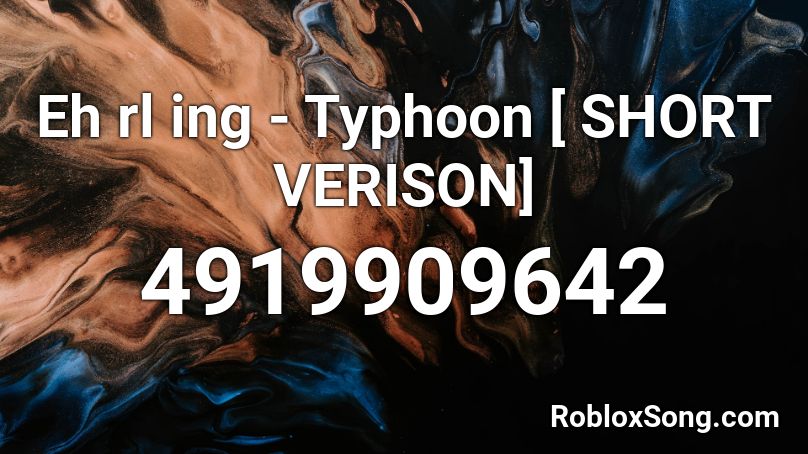 Ehrling - Typhoon [ SHORT VERISON] Roblox ID