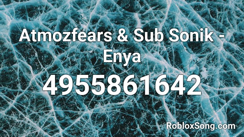 Atmozfears & Sub Sonik - Enya Roblox ID