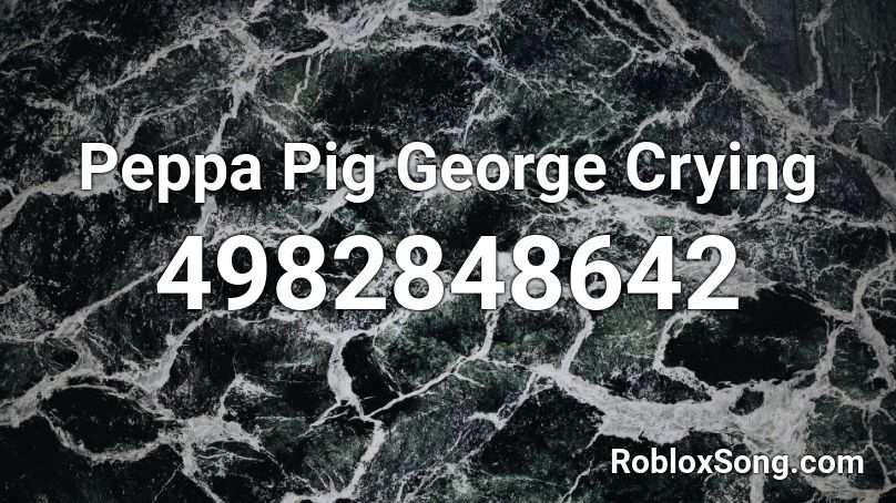 Peppa Pig George Crying Roblox ID