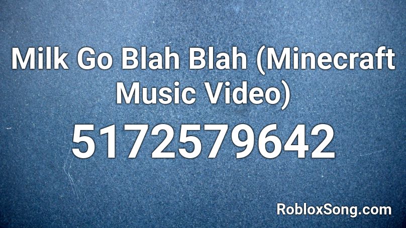 Milk Go Blah Blah (Minecraft Music Video) Roblox ID