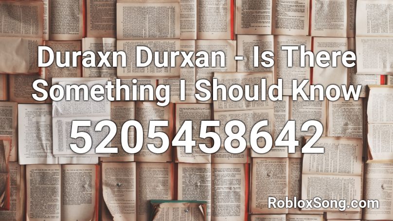 Duraxn Durxan - Is There Something I Should Know Roblox ID