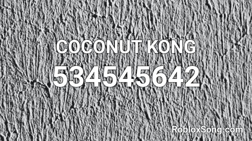 Coconut Kong Roblox Id Roblox Music Codes - coconut roblox id