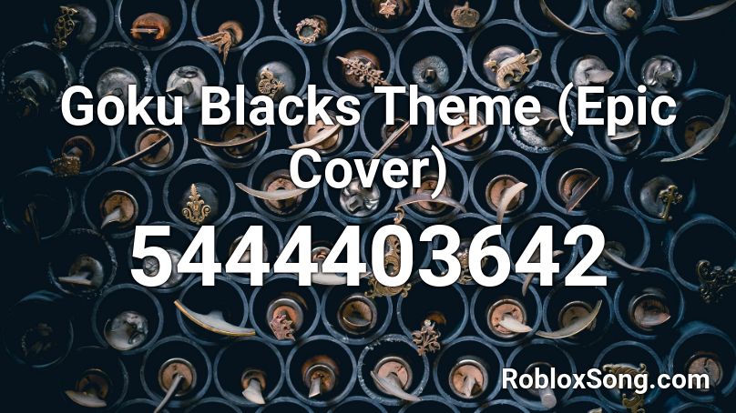 Goku Blacks Theme Epic Cover Roblox Id Roblox Music Codes - goku black theme roblox id