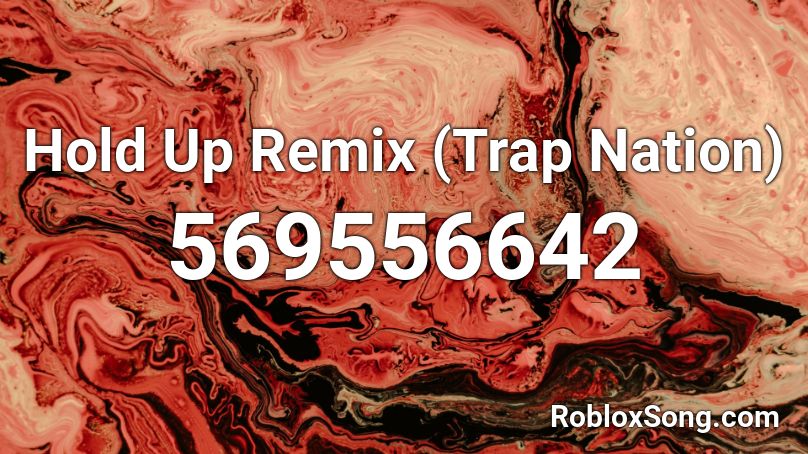 Hold Up Remix (Trap Nation) Roblox ID