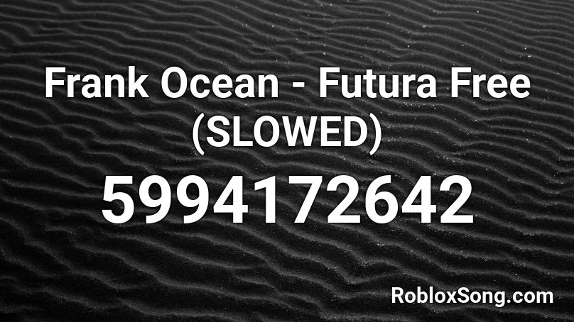 Frank Ocean - Futura Free (SLOWED) Roblox ID