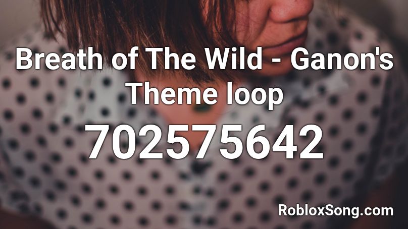 Breath of The Wild - Ganon's Theme loop Roblox ID