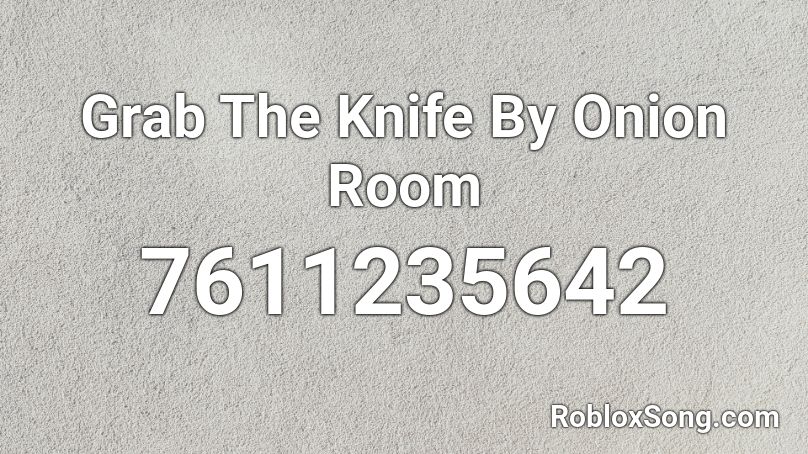 Grab The Knife By Onion Room Roblox ID