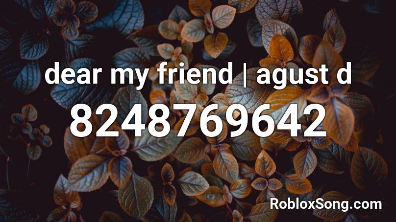 dear my friend | agust d Roblox ID