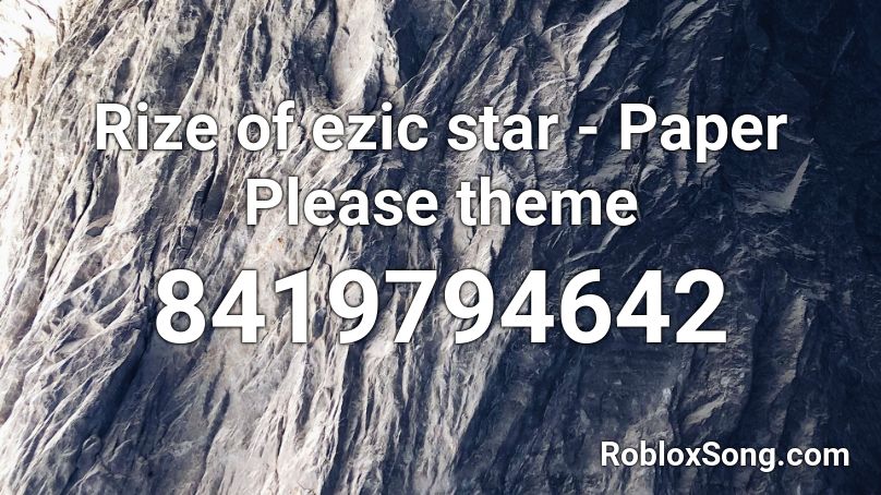 Rize of ezic star - Paper Please theme Roblox ID