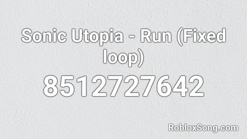 Sonic Utopia - Run (Fixed loop) Roblox ID