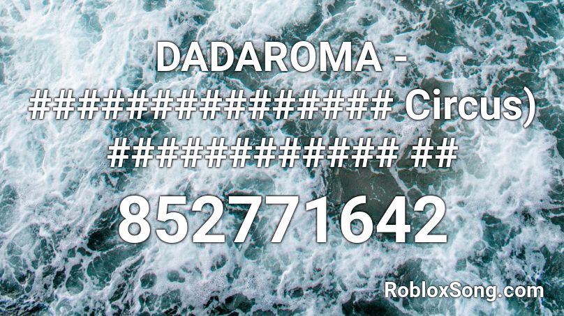 DADAROMA - ############### Circus) ############ ## Roblox ID