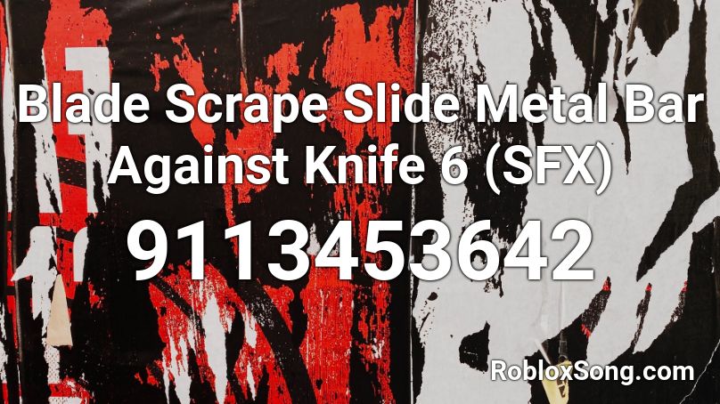Blade Scrape Slide Metal Bar Against Knife 6 (SFX) Roblox ID