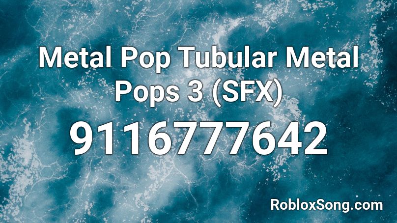 Metal Pop Tubular Metal Pops 3 (SFX) Roblox ID