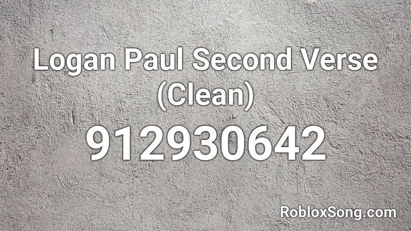 Logan Paul Second Verse Clean Roblox Id Roblox Music Codes - the second verse roblox id