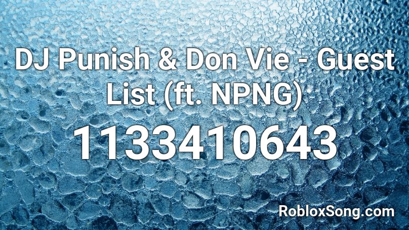Dj Punish Don Vie Guest List Ft Npng Roblox Id Roblox Music Codes - roblox chill music codes list