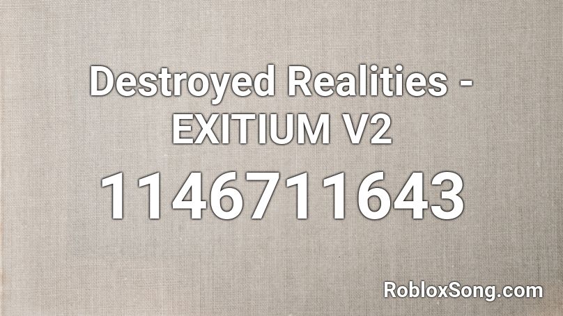 Destroyed Realities - EXITIUM V2 Roblox ID