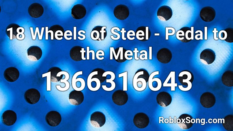 18 Wheels of Steel - Pedal to the Metal Roblox ID