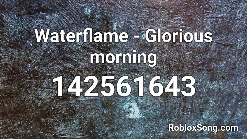 Waterflame - Glorious morning Roblox ID