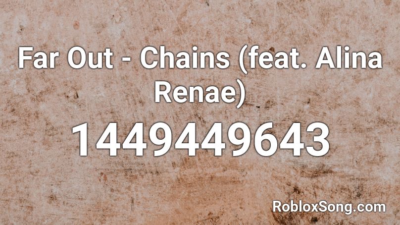 Far Out - Chains (feat. Alina Renae) Roblox ID