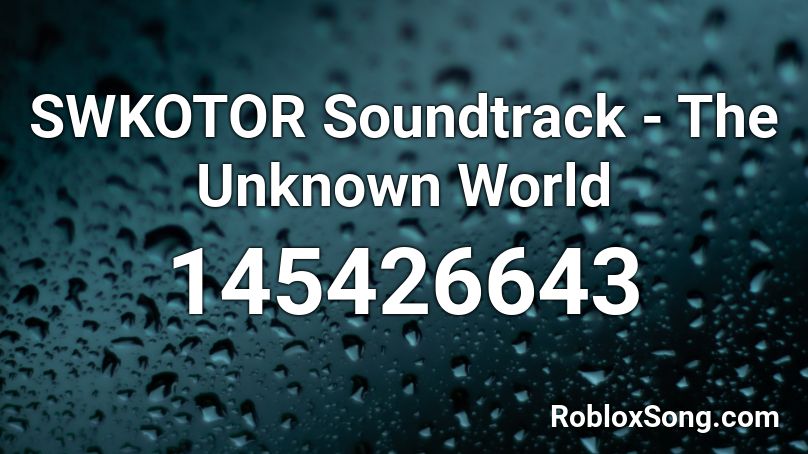 SWKOTOR Soundtrack - The Unknown World Roblox ID