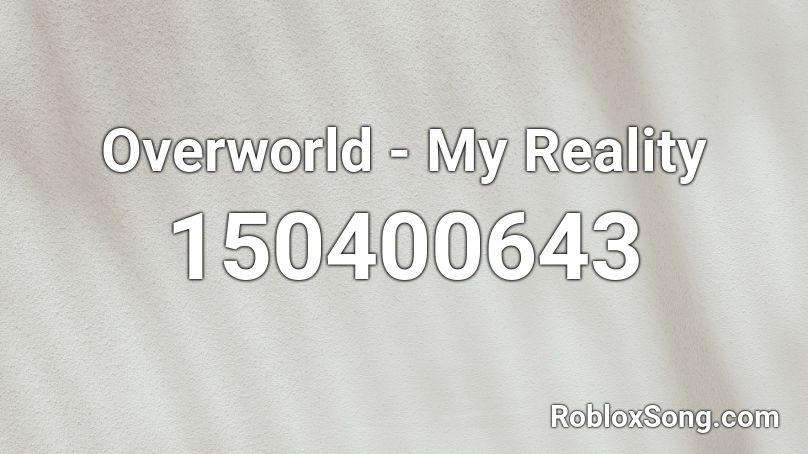 Overworld My Reality Roblox ID Roblox Music Codes 150400643 