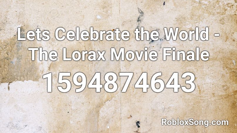 Lets Celebrate the World - The Lorax Movie Finale Roblox ID