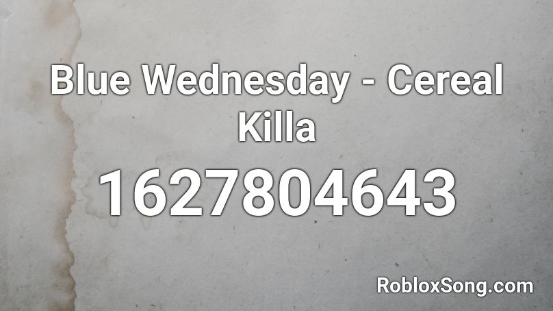 Blue Wednesday - Cereal Killa Roblox ID