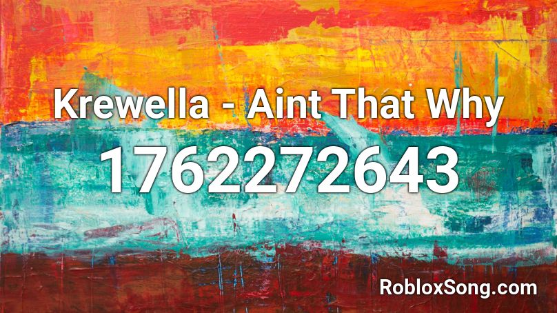 Krewella - Aint That Why Roblox ID