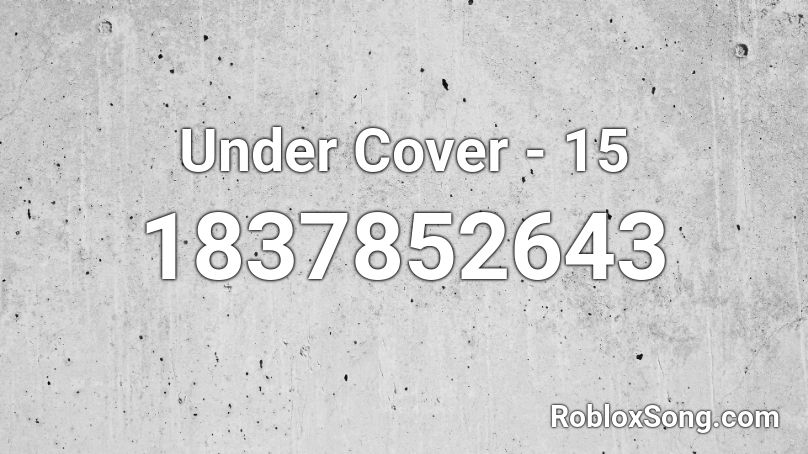 Under Cover - 15 Roblox ID