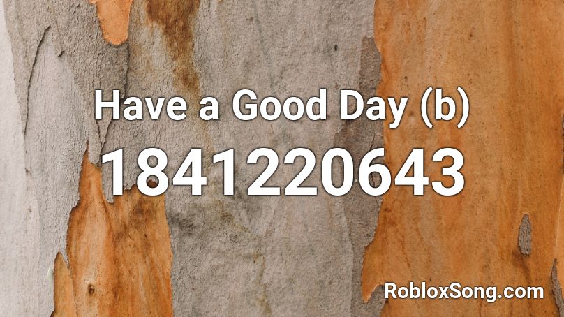 Have a Good Day (b) Roblox ID