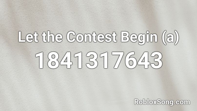 Let the Contest Begin (a) Roblox ID