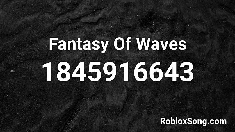 Fantasy Of Waves Roblox ID
