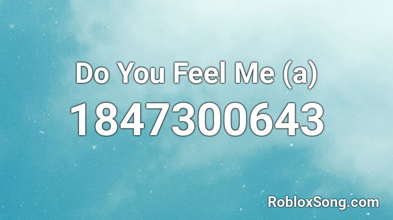 Do You Feel Me (a) Roblox ID