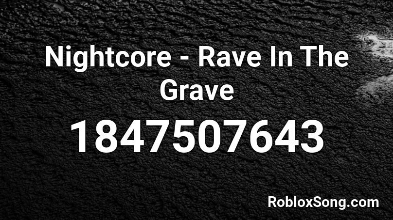 Nightcore - Rave In The Grave Roblox ID