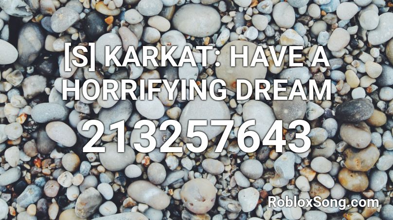 [S] KARKAT: HAVE A HORRIFYING DREAM Roblox ID