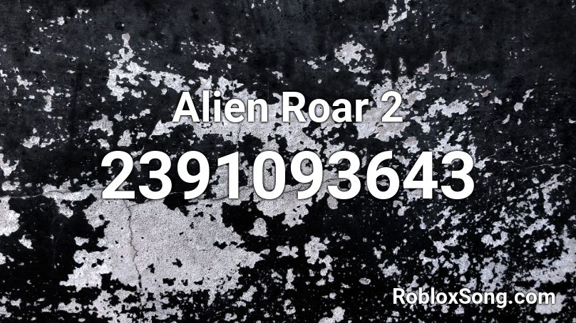 Alien Roar 2 Roblox ID